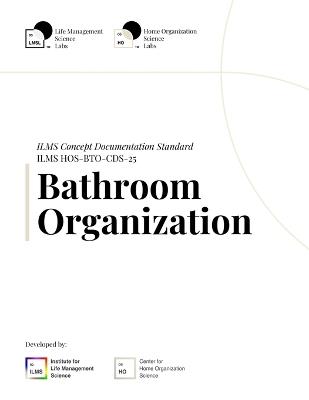 ILMS Concept Documentation Standard - Bathroom Organization (HOS-BTO-CDS-25) - Life Management Science Labs - cover