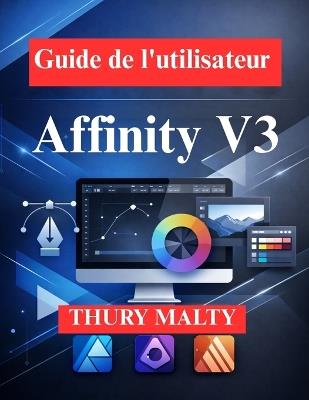 Guide de l'utilisateur d' Affinity V3: Guide du débutant en design professionnel - Trury Malty - cover