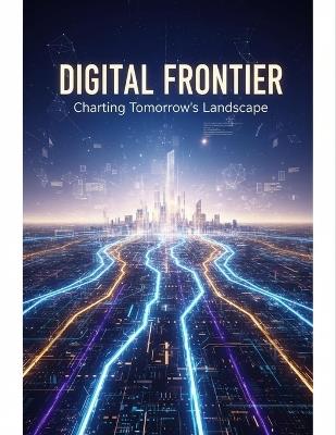 Digital Frontier: Charting Tomorrow'S Landscape - Meshia Blackwell - cover