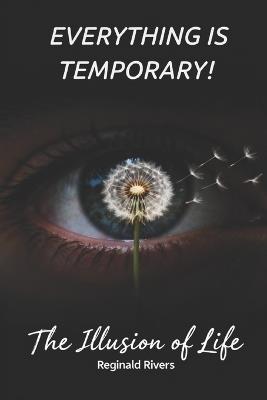 Everything Is Temporary!: The Illusion of Life - Reginald Rivers - cover