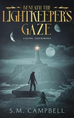 Beneath the Lightkeeper's Gaze: A standalone gothic dark romance book - S M Campbell - cover
