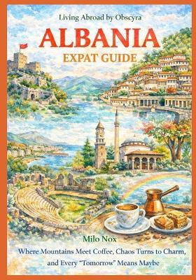 ALBANIA Expat Guide: Where Mountains Meet Coffee, Chaos Turns to Charm, and Every "Tomorrow" Means Maybe - Milo Nox - cover