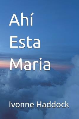 Ahi Esta Maria - Ivonne Haddock - cover