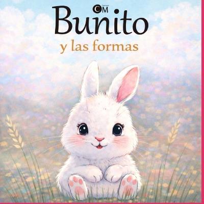 Bunito y las formas: Libro educativo para aprender las formas de 1 a 3 años - Cuentos Millán - cover