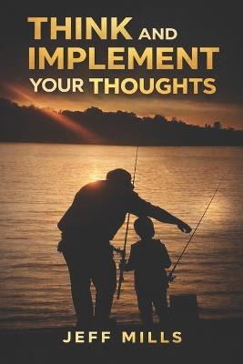 Think and Implement Your Thoughts - Jeff Mills - cover
