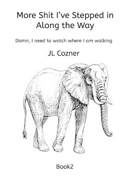 More Shit I've Stepped in Along the Way: Damn, I need to watch where I am walking - Jl Cozner - cover