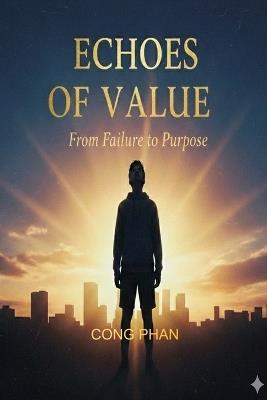 Echoes of Value: From Failure to Purpose - Cong Phan - cover