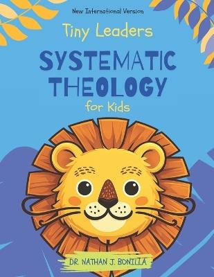Tiny Leaders: Systematic Theology for Kids - New International Version - Nathan J Bonilla - cover