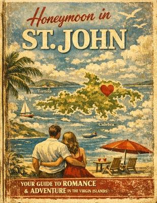 Honeymoon in St. John: The Ultimate Guide to a Romantic Island Getaway - John Davidson - cover
