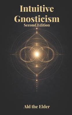 Intuitive Gnosticism: Second Edition - Ald - cover