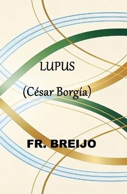 Lupus: (César Borgia) - Francisco R Breijo Marquez - cover