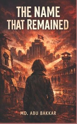 The Name That Remained - MD Abu Bakkar - cover