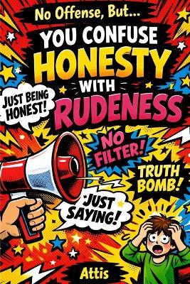 No Offense, But... You Confuse Honesty with Rudeness - Attis - cover