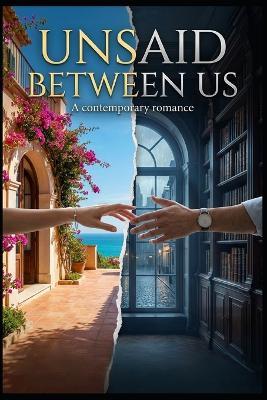 Unsaid Between Us: "Passion, Secrets, and the Love We Dare Not Speak" - Siddharth Raghav - cover