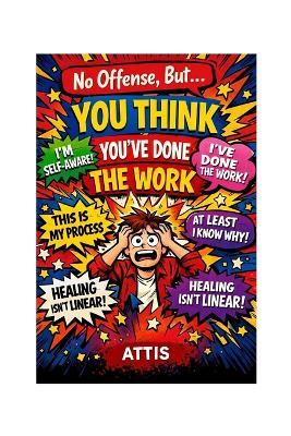 No Offense, But... You Think You've Done the Work - Attis - cover