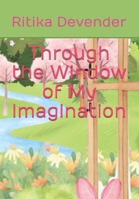Through the Window of My Imagination - Ritika Devender - cover