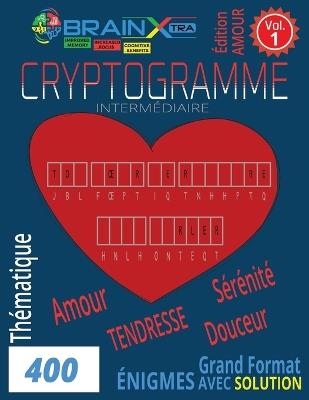 400 Cryptogrammes d'Amour et de Douceur VOL. 1: Stimulez l'esprit tout en cultivant la sérénité avec des phrases tendres et positives - Très bon équilibre cerveau + émotions. - Format 8.5" × 11" - Brain Xtra - cover