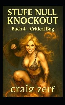 Stufe Null Knockout Buch 4 - Critical Bug: Ein LitRPG-Dungeon-Brawler mit einer übermächtigen Level-Null-Heldin, die alles kurz und klein prügelt. - Craig Zerf - cover