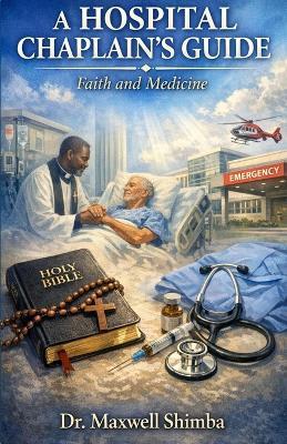 A Hospital Chaplain's Guide: Faith and Medicine - Maxwell Shimba - cover