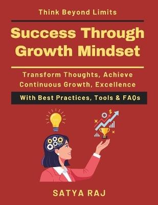 Success Through Growth Mindset: Power of thinking differently Mindset Growth in Education Emotional Intelligence Mindset Mindset and Goal Setting Mindset Development Coach Shaping success - Satya Raj - cover
