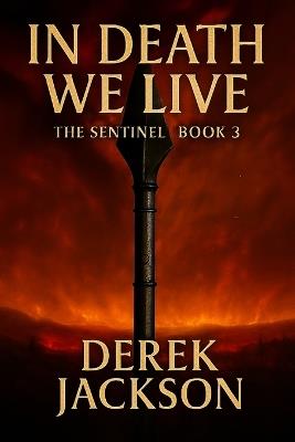 In Death We Live: The Sentinel, Book 3 - Derek Jackson - cover