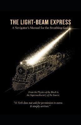 The Light-Beam Express: A Navigator's Manual for the Breathing God - Benjamin Trautmann - cover