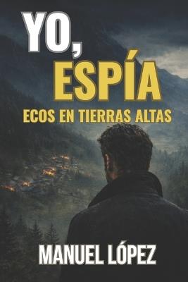 Yo, Espía - Ecos En Tierras Altas - Manuel López - cover