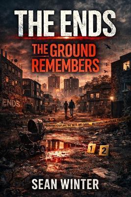 The Ends Book 2: The Ground Remembers - Sean Winter - cover