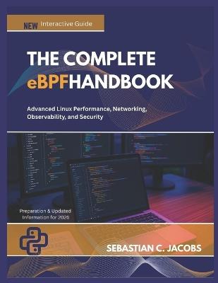THE COMPLETE eBPF HANDBOOK: Advanced Linux Performance, Networking, Observability, and Security - Sebastian C Jacobs - cover