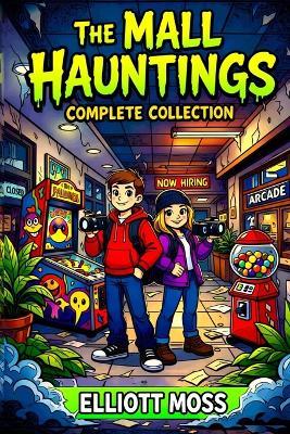 The Mall Hauntings: Complete Collection - Elliott Moss - cover