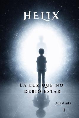 Helix: La luz que no debía estar - Ada Itsuki - cover