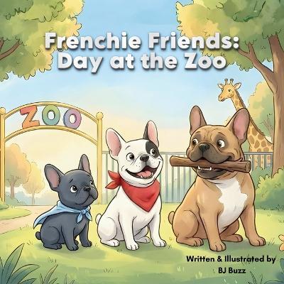 Frenchie Friends: Day at the Zoo: Zoo Day Rescue - Bj Buzz - cover