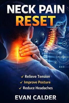 Neck Pain Reset: Targeted Exercises to Relieve Tension, Improve Posture, and Reduce Headaches - Evan Calder - cover