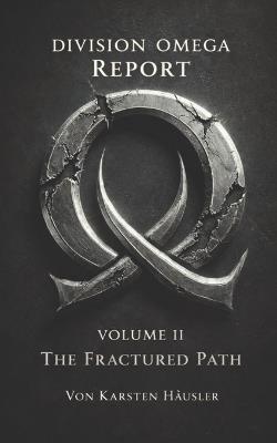 DIVISION OMEGA REPORT - Volume 2: The Fractured Path - Karsten Häusler - cover