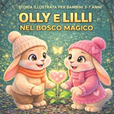 Olly E LILLI Nel Bosco Magico: Storia illustrata per bambini 3-7 anni - Mia L - cover