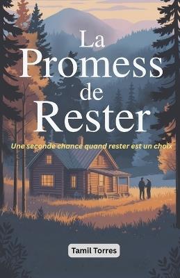 La Promesse de Rester: Une seconde chance quand rester est un choix - Tamil Torres - cover