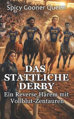 Das Stattliche Derby: Ein Reverse Harem mit Vollblut-Zentauren - Spicy Gooner Queen - cover