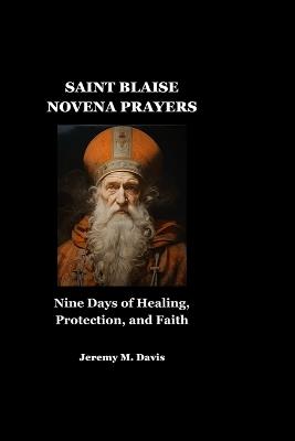 Saint Blaise Novena Prayers: Nine Days of Healing, Protection, and Faith - Jeremy M Davis - cover