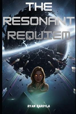 The Resonant Requiem - Ryan Bardyla - cover