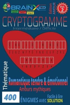 400 Cryptogrammes Amour, romantique tendre & émotionnel VOL. 2: Stimulez l'esprit tout en cultivant la sérénité avec des phrases tendres et positives - Très bon équilibre cerveau + émotions. - Format 6" × 9" - Brain Xtra - cover