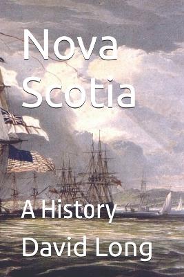 Nova Scotia: A History - David Long - cover