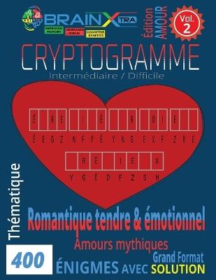 400 Cryptogrammes Amour, romantique tendre & émotionnel VOL. 2: Stimulez l'esprit tout en cultivant la sérénité avec des phrases tendres et positives - Très bon équilibre cerveau + émotions. - Grand Format 8.5" × 11 - Brain Xtra - cover
