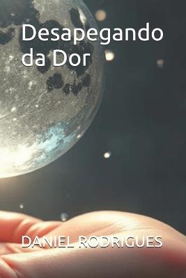 Desapegando da Dor - Daniel Rodrigues - cover
