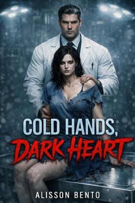 Cold Hands, Dark Heart: A Gothic Medical Romance - Alisson Bento - cover