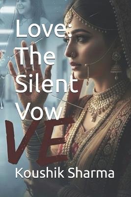 Love: The Silent Vow - Koushik Sharma - cover