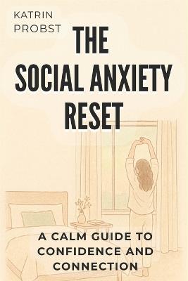 The Social Anxiety Reset: A Calm Guide to Confidence and Connection - Katrin Probst - cover