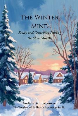 The Winter Mind: Study and Creativity During the Slow Months - Andarta Winterbourne - cover