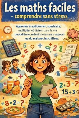 Les maths faciles - comprendre sans stress: Apprenez à additionner, soustraire, multiplier et diviser dans la vie quotidienne, même si vous avez toujours eu du mal avec les chiffres. - Marie Spoelhout - cover