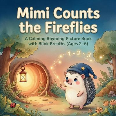 Mimi Counts the Fireflies: A Calming Rhyming Picture Book with Blink Breaths (Ages 2-6) - Lila Bloom - cover