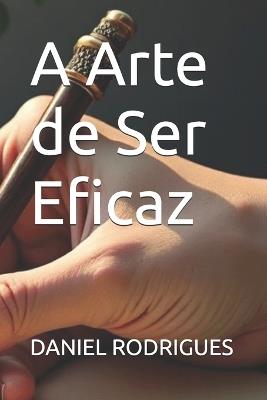 A Arte de Ser Eficaz - Daniel Rodrigues - cover
